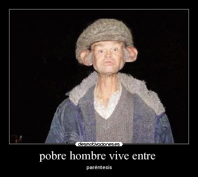 pobre hombre vive entre  - 