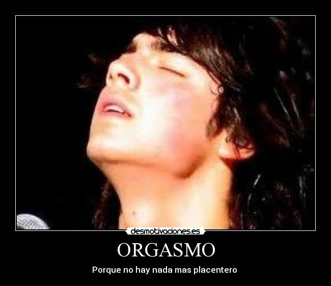 ORGASMO - Porque no hay nada mas placentero