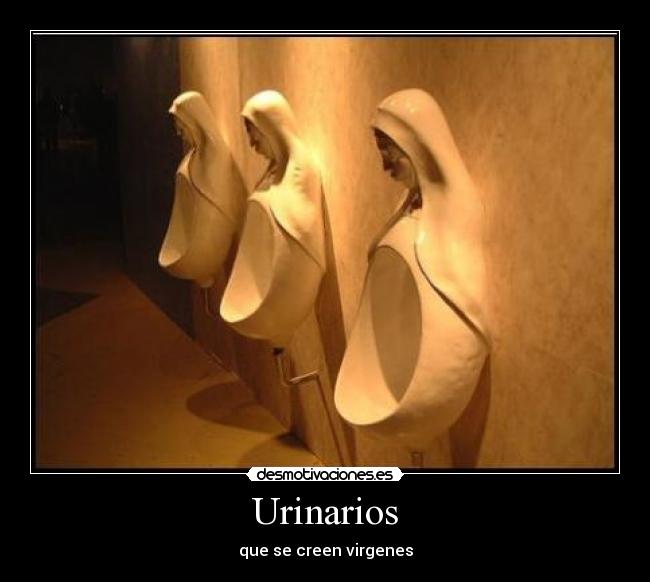 Urinarios - que se creen virgenes