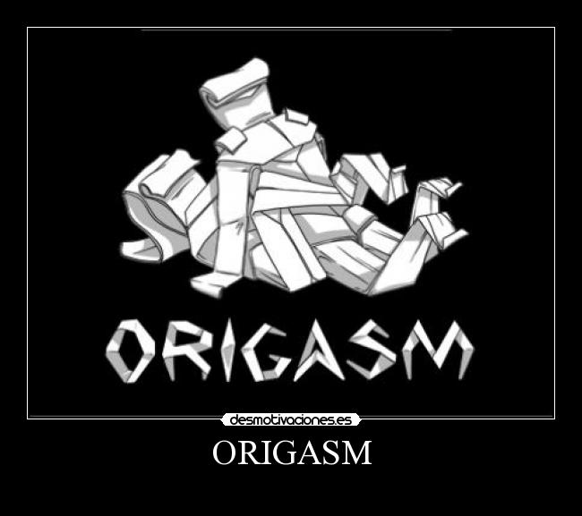 ORIGASM -