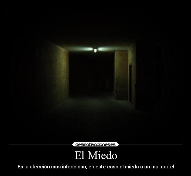 El Miedo - Es la afección mas infecciosa, en este caso el miedo a un mal cartel