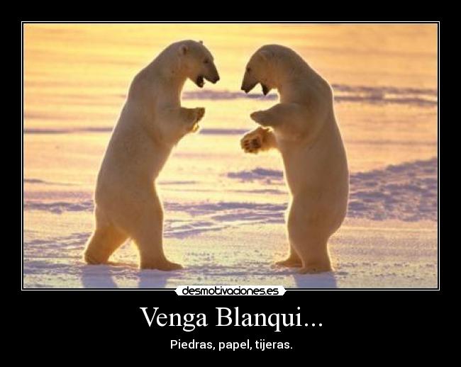 Venga Blanqui... - Piedras, papel, tijeras.