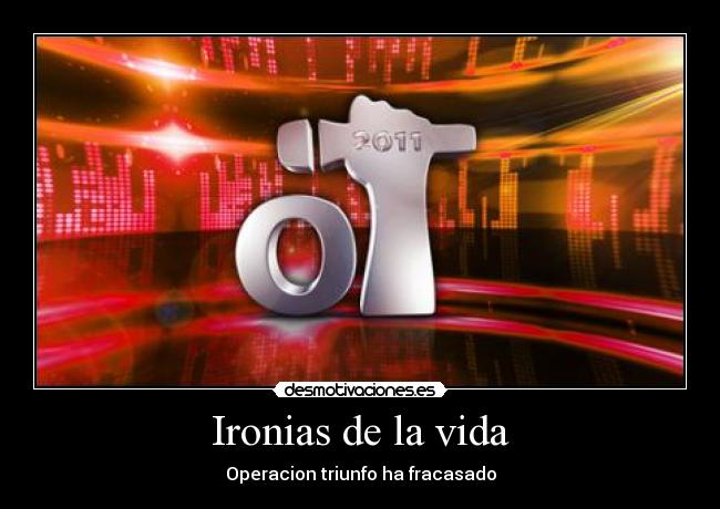 Ironias de la vida - Operacion triunfo ha fracasado
