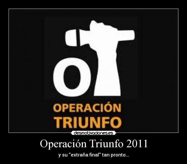 Operación Triunfo 2011 - y su extraña final tan pronto...