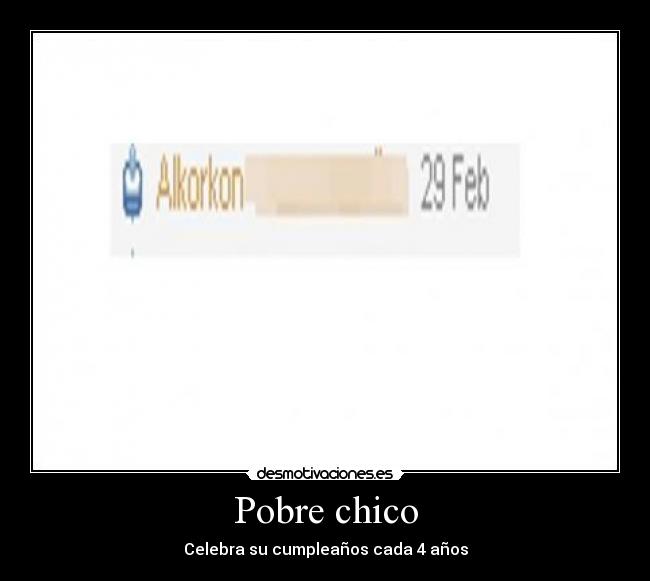 Pobre chico - Celebra su cumpleaños cada 4 años