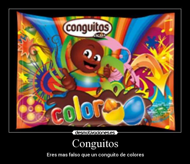 Conguitos - Eres mas falso que un conguito de colores
