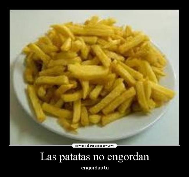 Las patatas no engordan - 
