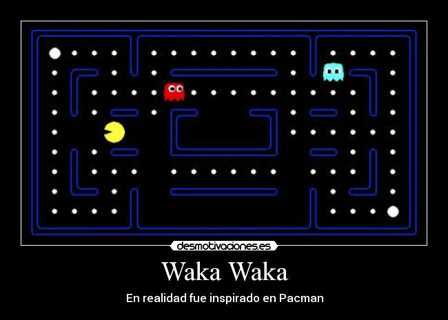 Waka Waka - En realidad fue inspirado en Pacman