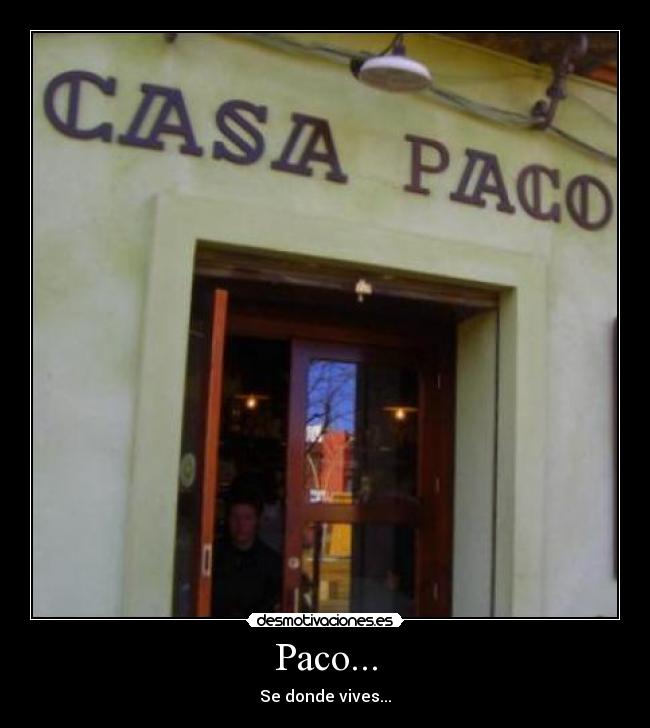 Paco... - Se donde vives...
