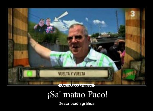 ¡Sa matao Paco! - 