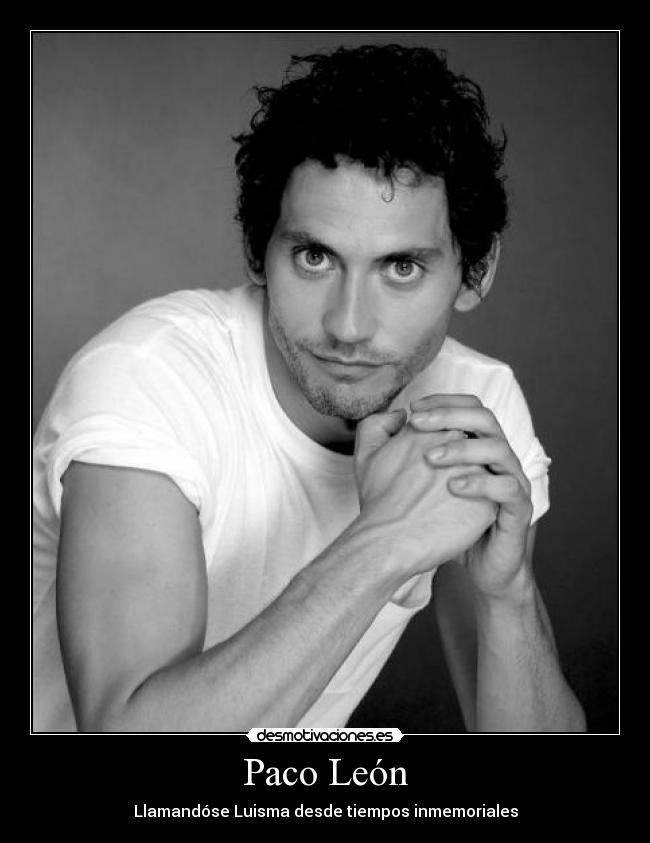 Paco León - Llamandóse Luisma desde tiempos inmemoriales