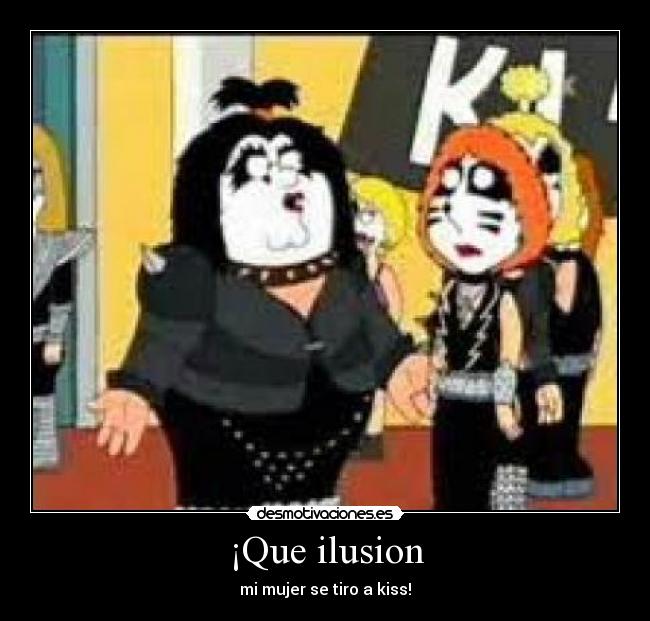 ¡Que ilusion - mi mujer se tiro a kiss!