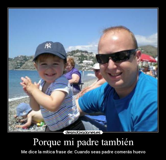 Porque mi padre también -
