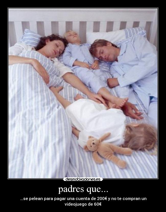 padres que... - ...se pelean para pagar una cuenta de 200€ y no te compran un videojuego de 60€