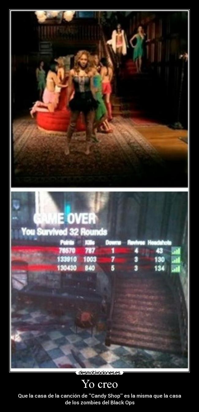 Yo creo - Que la casa de la canción de Candy Shop es la misma que la casa
de los zombies del Black Ops