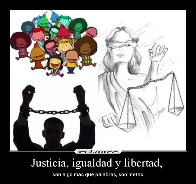 Justicia, igualdad y libertad,  - 