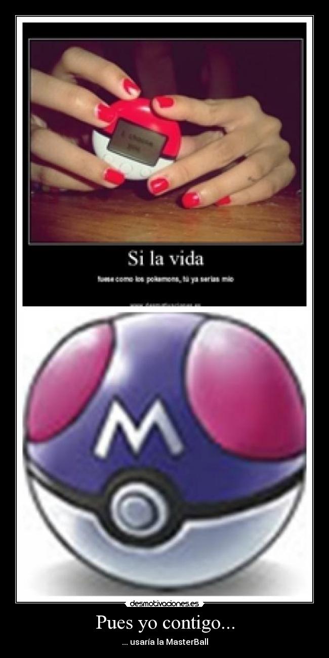 Pues yo contigo... - ... usaría la MasterBall