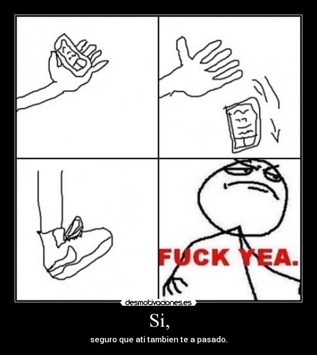 Si, - seguro que ati tambien te a pasado.