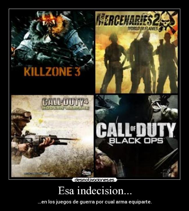 Esa indecision... - ...en los juegos de guerra por cual arma equiparte.