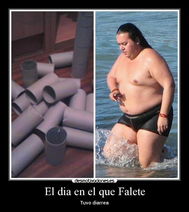 El dia en el que Falete - Tuvo diarrea