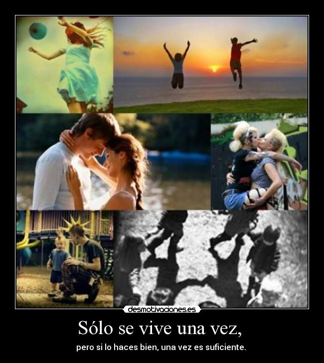 carteles solo vive una vez pero haces bien una vez suficiente desmotivaciones