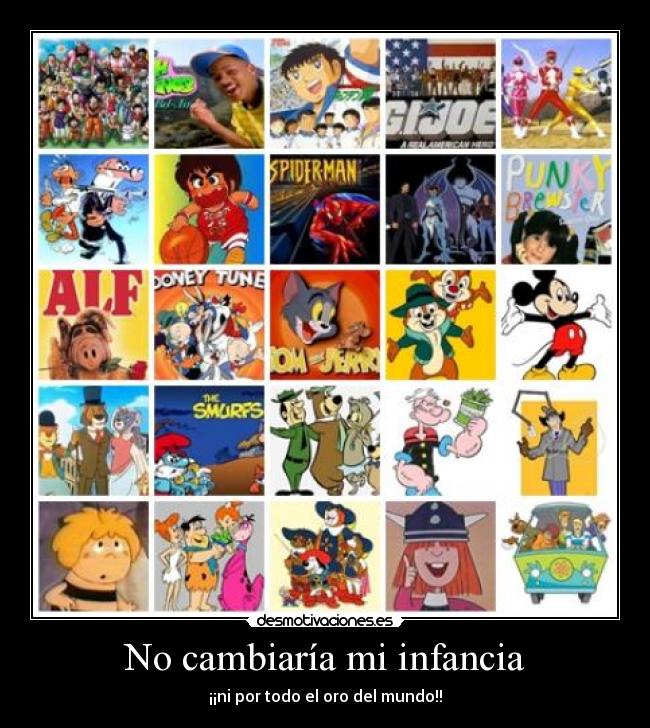 No cambiaría mi infancia -