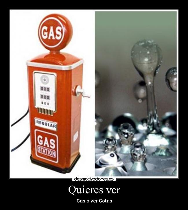 Quieres ver - Gas o ver Gotas