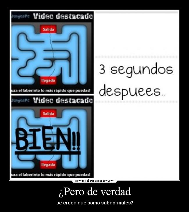 ¿Pero de verdad - se creen que somo subnormales?