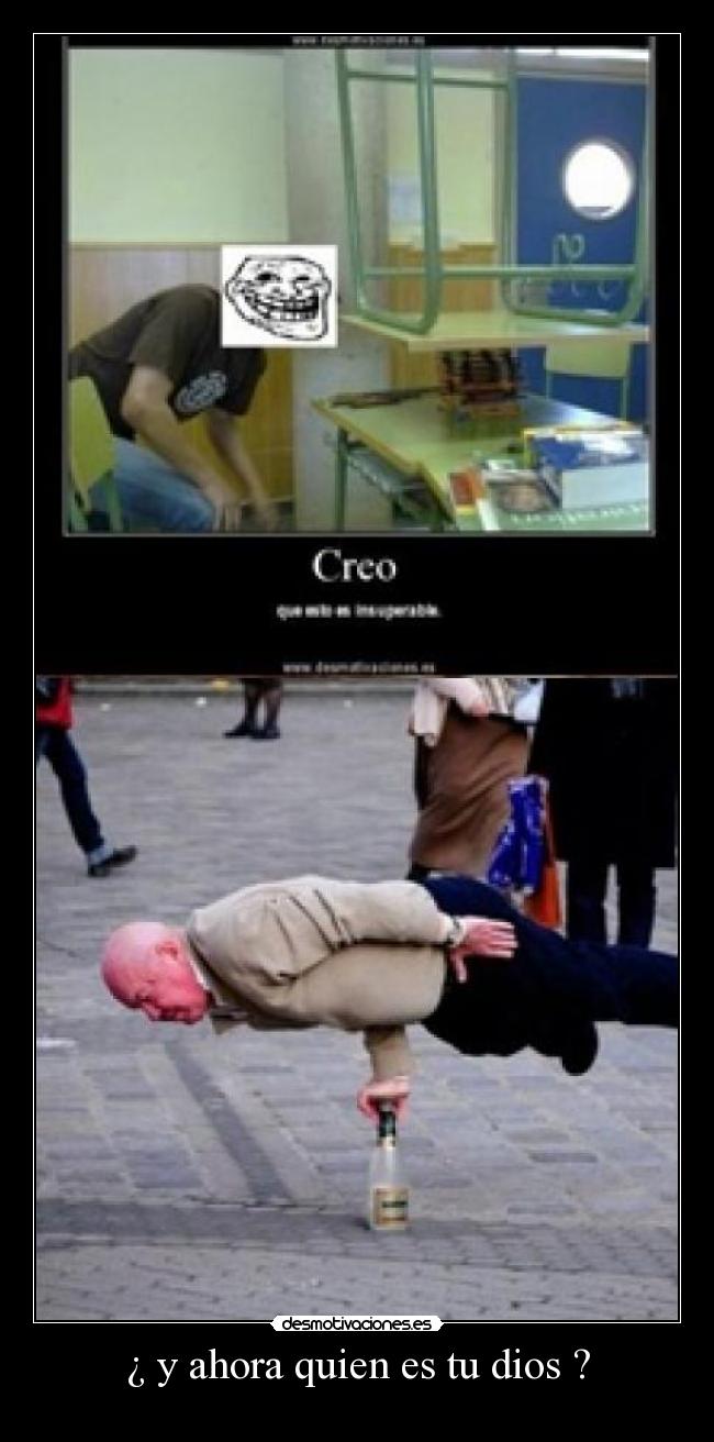 ¿ y ahora quien es tu dios ? -
