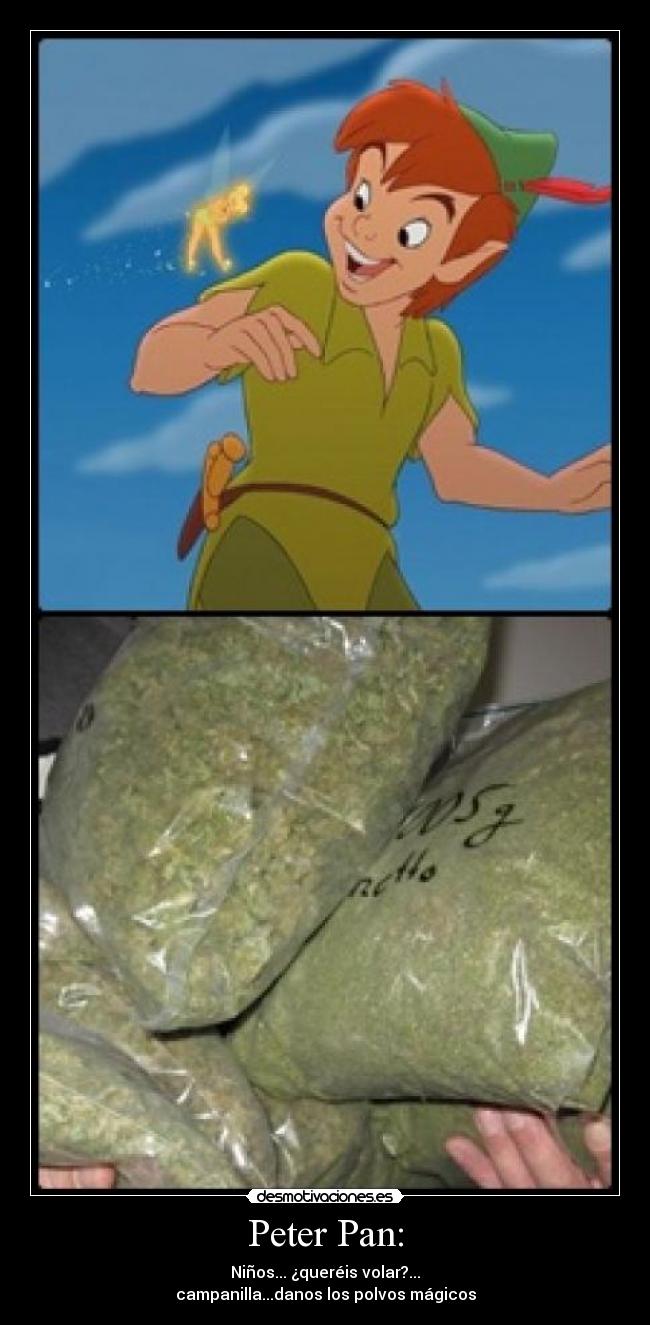 Peter Pan: - Niños... ¿queréis volar?...
campanilla...danos los polvos mágicos