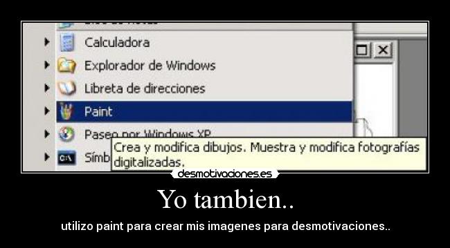 Yo tambien.. - utilizo paint para crear mis imagenes para desmotivaciones..