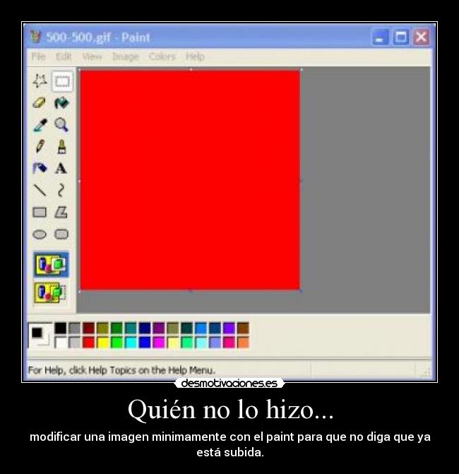 Quién no lo hizo... - modificar una imagen minimamente con el paint para que no diga que ya está subida.