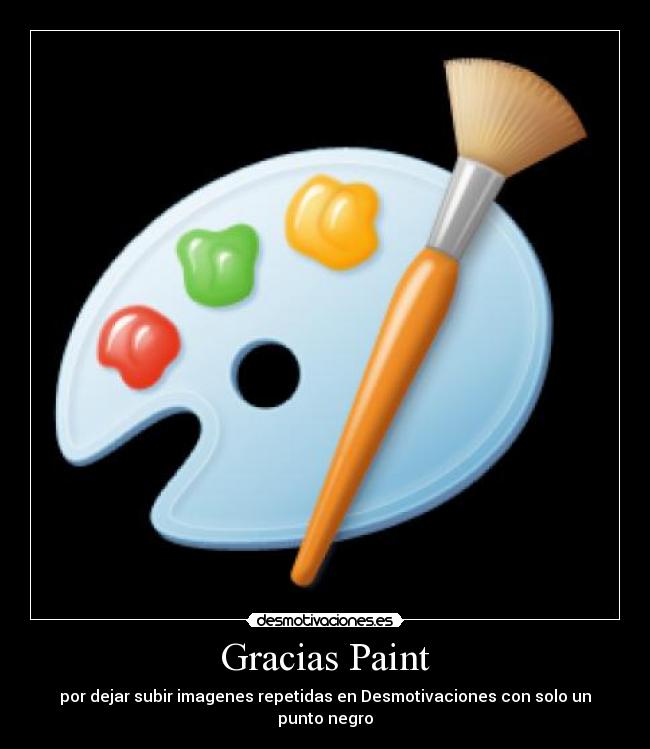 Gracias Paint - por dejar subir imagenes repetidas en Desmotivaciones con solo un punto negro