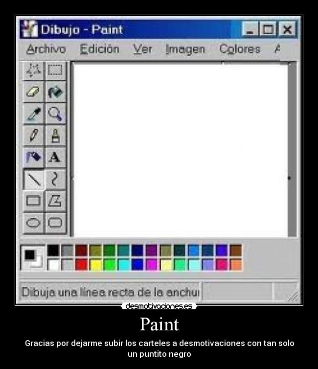 Paint - Gracias por dejarme subir los carteles a desmotivaciones con tan solo
un puntito negro