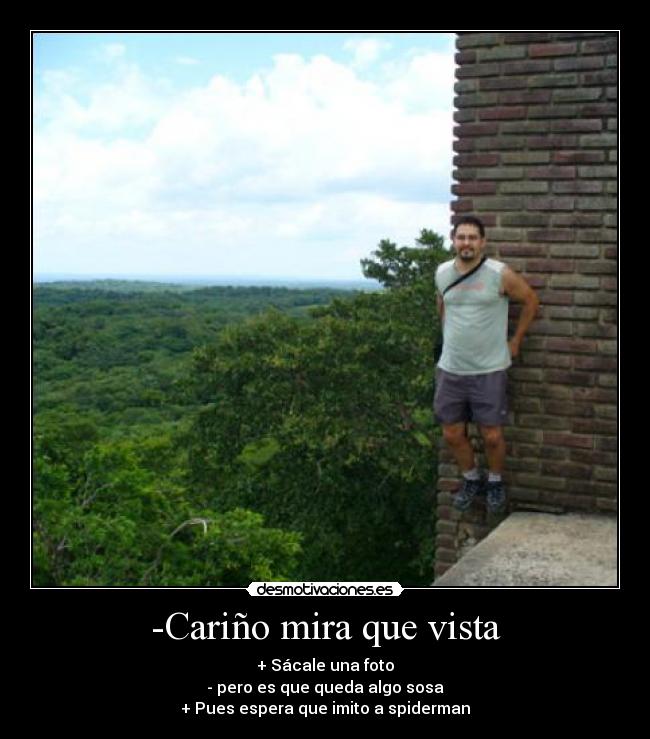 -Cariño mira que vista -