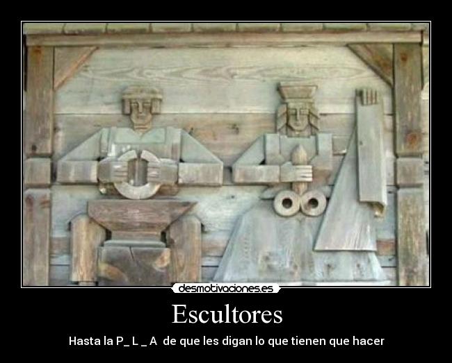 Escultores - Hasta la P_ L _ A  de que les digan lo que tienen que hacer