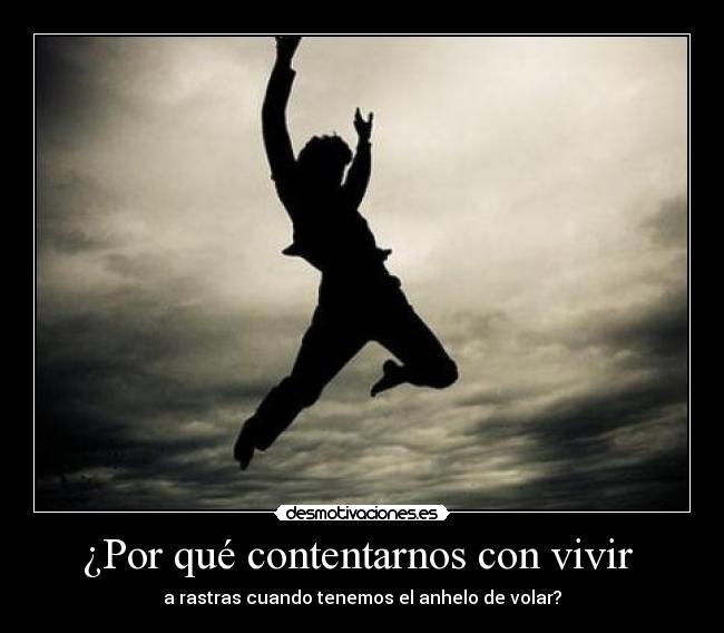 ¿Por qué contentarnos con vivir  - 