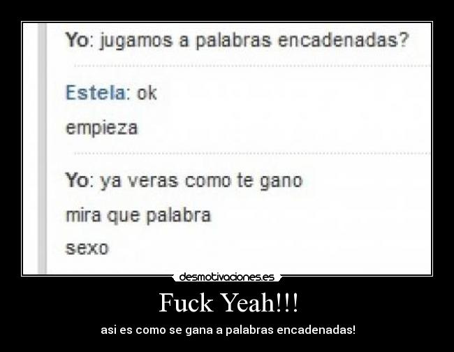 Fuck Yeah!!! - asi es como se gana a palabras encadenadas!