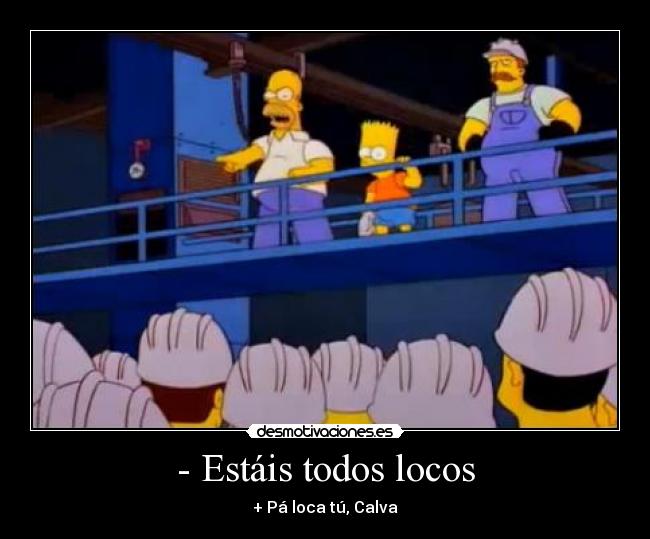 - Estáis todos locos - 