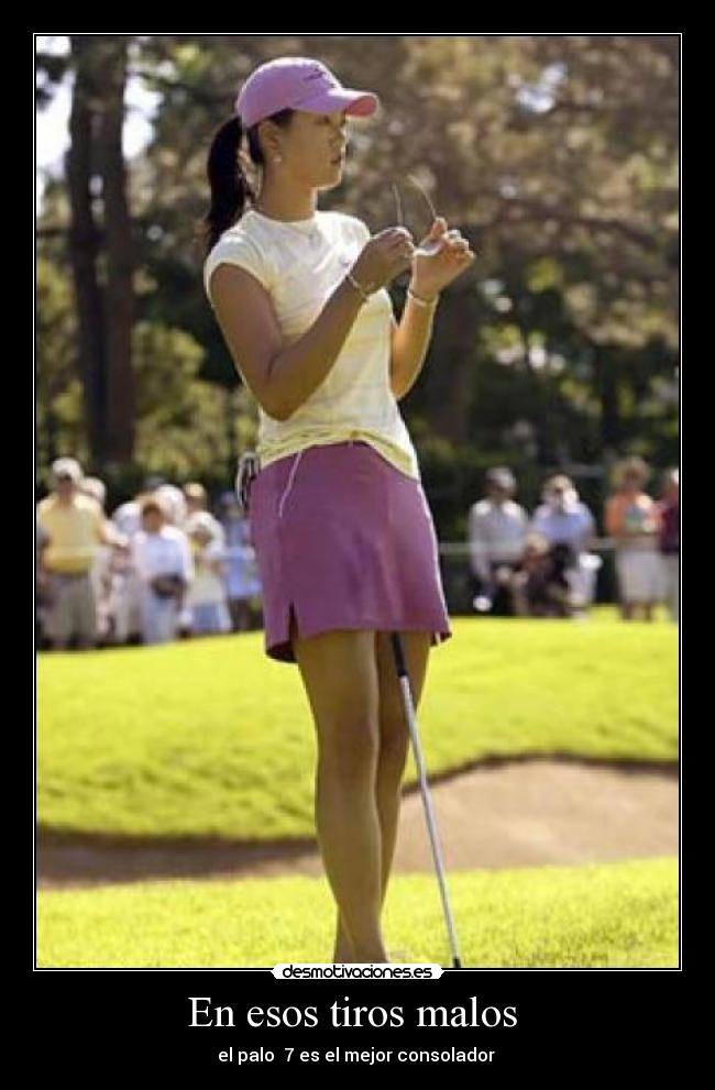 En esos tiros malos -