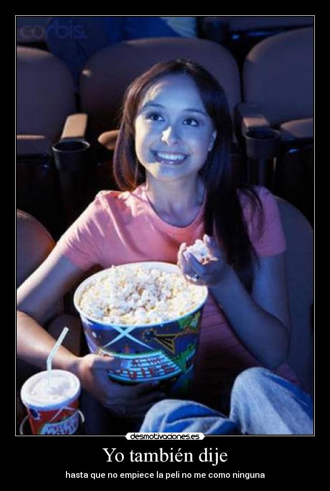 Yo también dije - hasta que no empiece la peli no me como ninguna