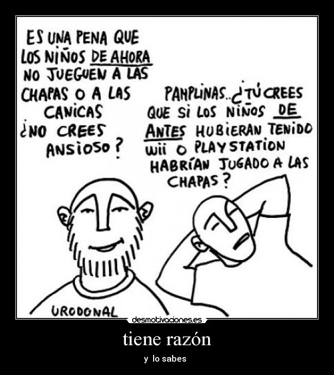 tiene razón -