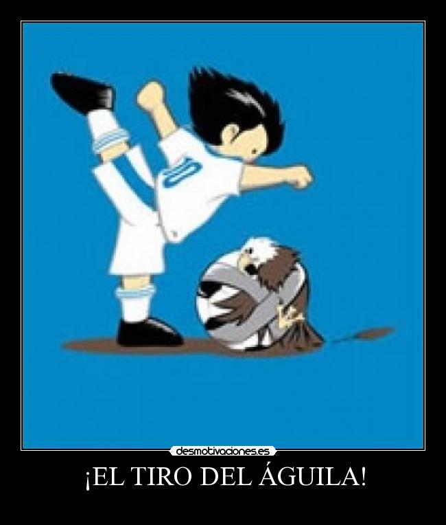 ¡EL TIRO DEL ÁGUILA! - 