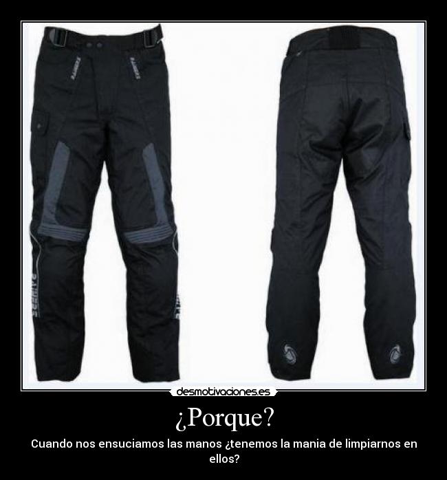 ¿Porque? - Cuando nos ensuciamos las manos ¿tenemos la mania de limpiarnos en ellos?