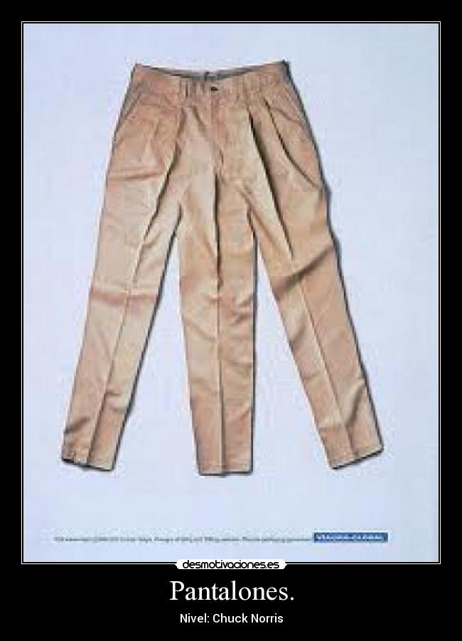 Pantalones. - Nivel: Chuck Norris