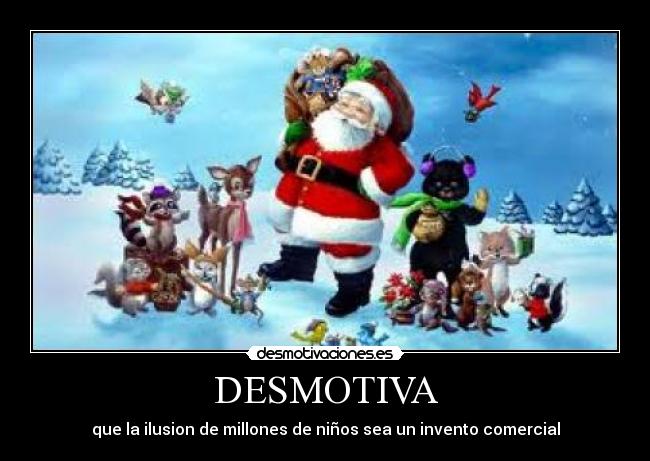 DESMOTIVA - que la ilusion de millones de niños sea un invento comercial