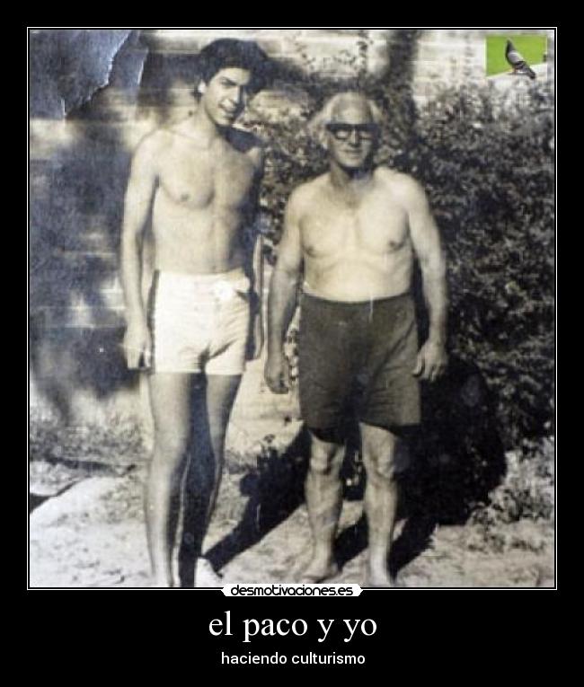 el paco y yo - haciendo culturismo