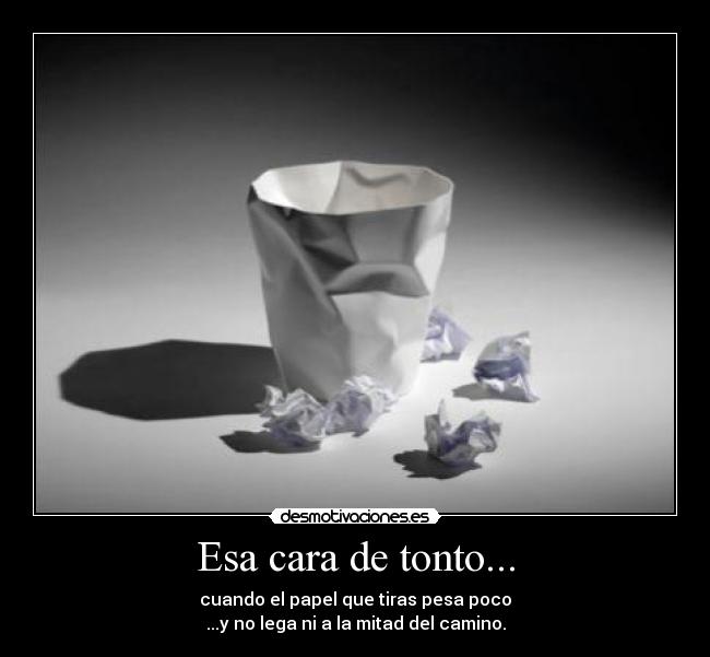 Esa cara de tonto... -