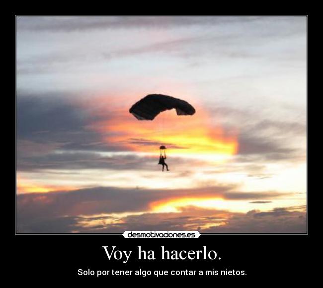 Voy ha hacerlo. -