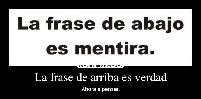 La frase de arriba es verdad -